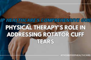 Physical Therapy’s Role in Addressing Rotator Cuff Tears: AHP Healthcare’s Expert Insights