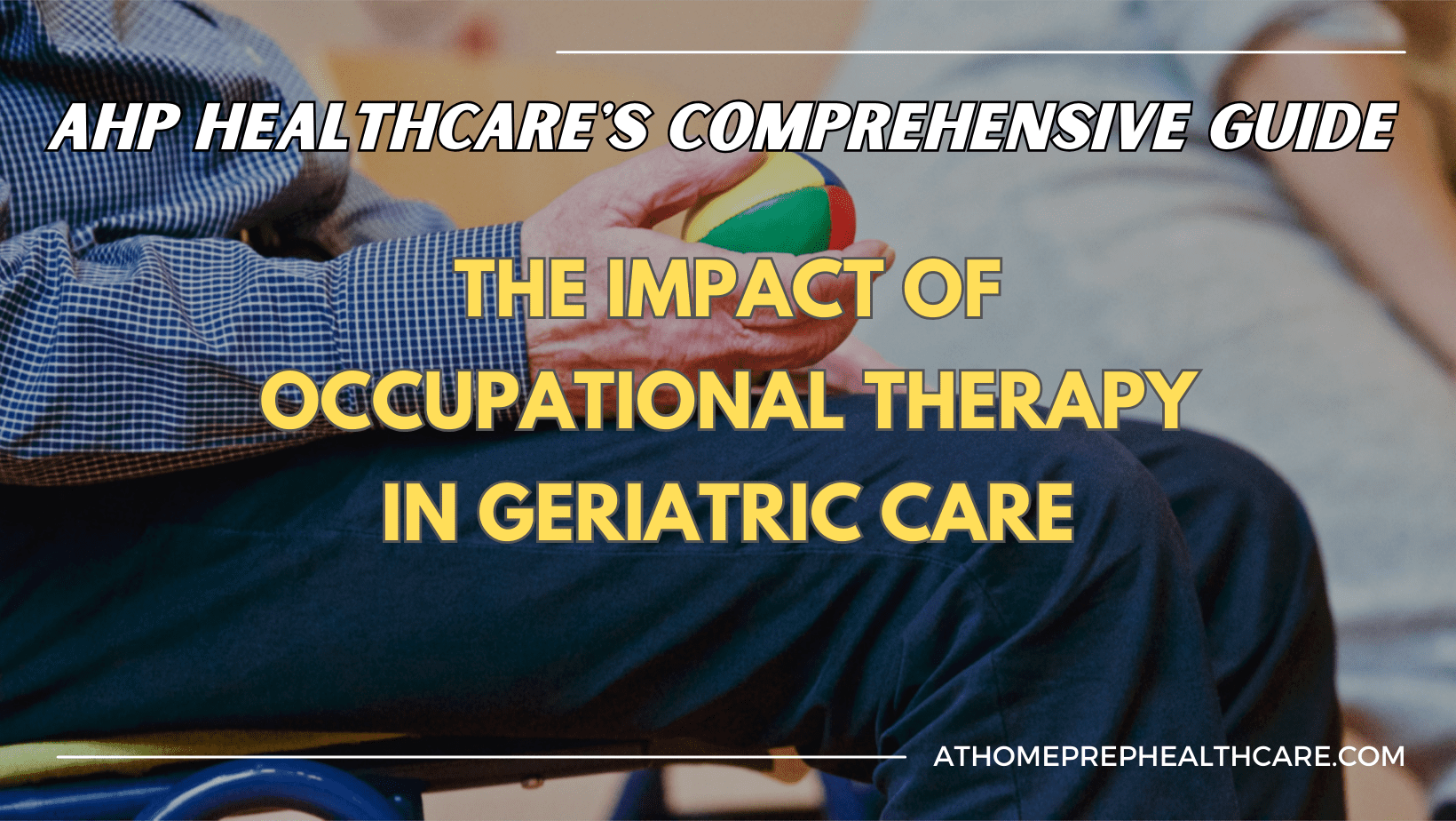The Impact of Occupational Therapy in Geriatric Care